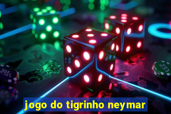 jogo do tigrinho neymar