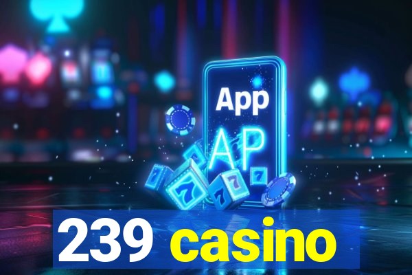 239 casino