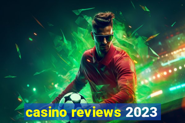 casino reviews 2023