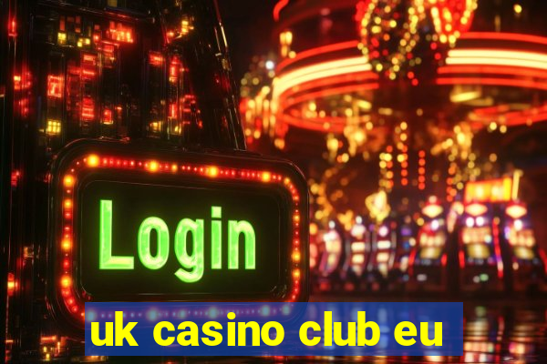 uk casino club eu