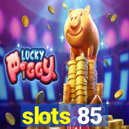 slots 85