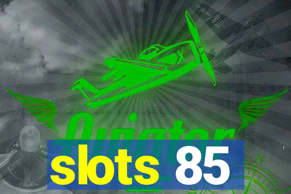 slots 85