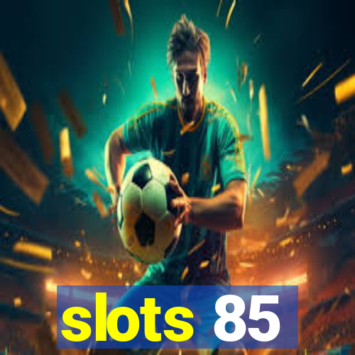 slots 85