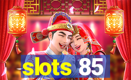 slots 85