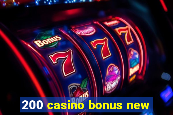 200 casino bonus new