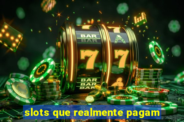 slots que realmente pagam