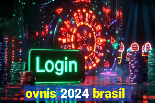 ovnis 2024 brasil