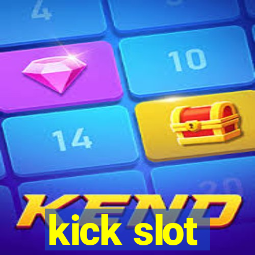 kick slot