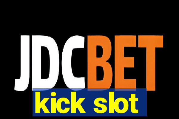 kick slot