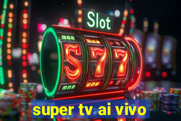 super tv ai vivo