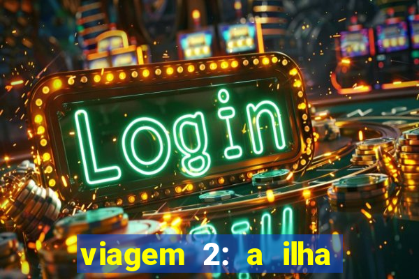 viagem 2: a ilha misteriosa filme completo dublado