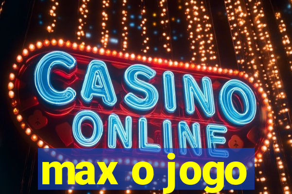 max o jogo