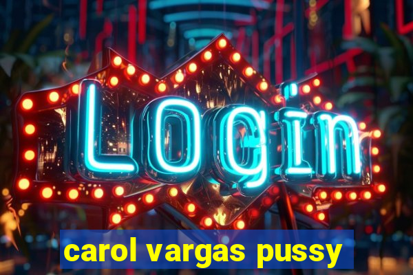 carol vargas pussy