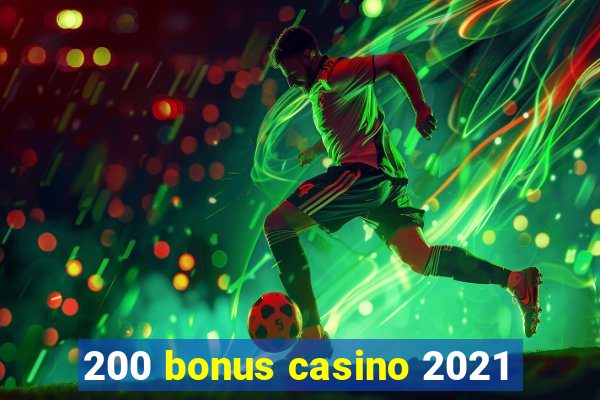 200 bonus casino 2021