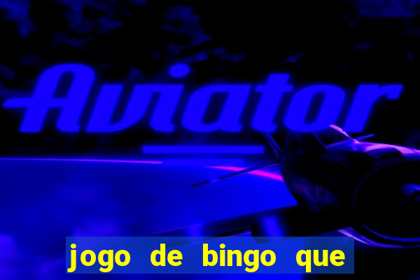 jogo de bingo que ganha dinheiro de verdade