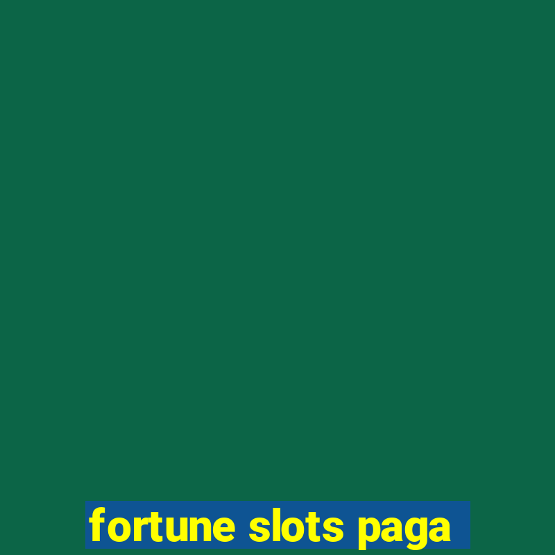 fortune slots paga