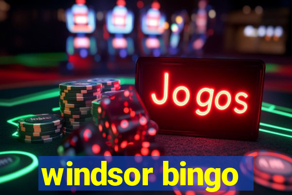 windsor bingo