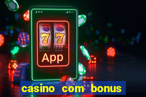 casino com bonus de boas vindas sem deposito