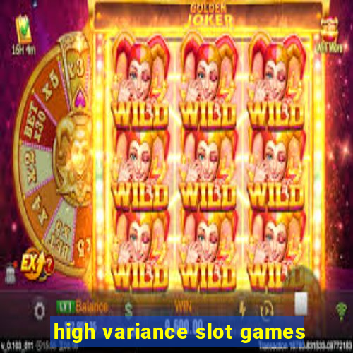 high variance slot games