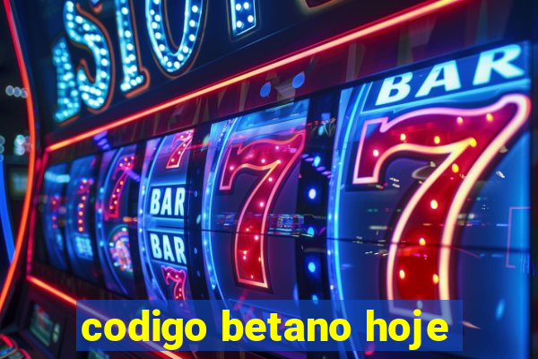 codigo betano hoje