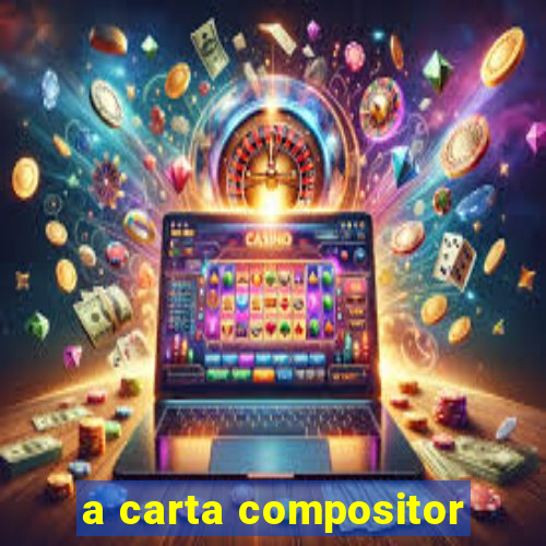 a carta compositor