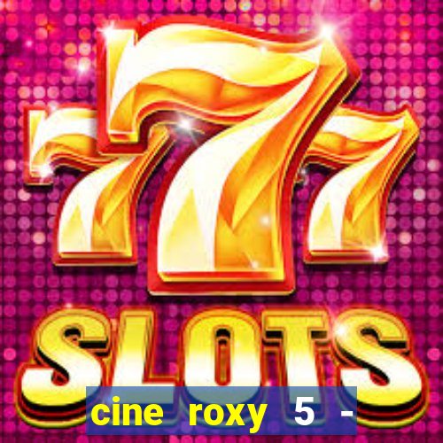 cine roxy 5 - santos santos - sp