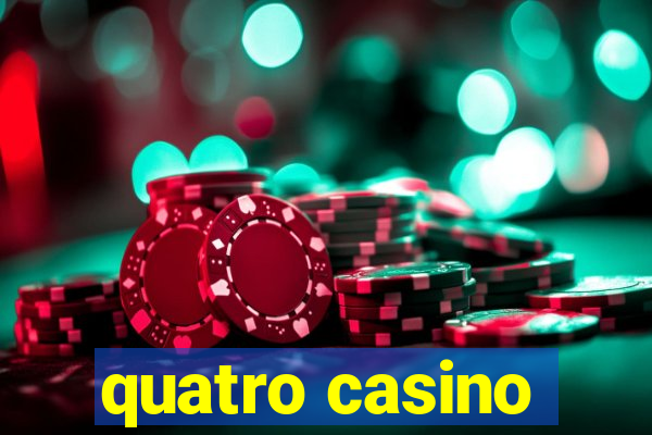 quatro casino