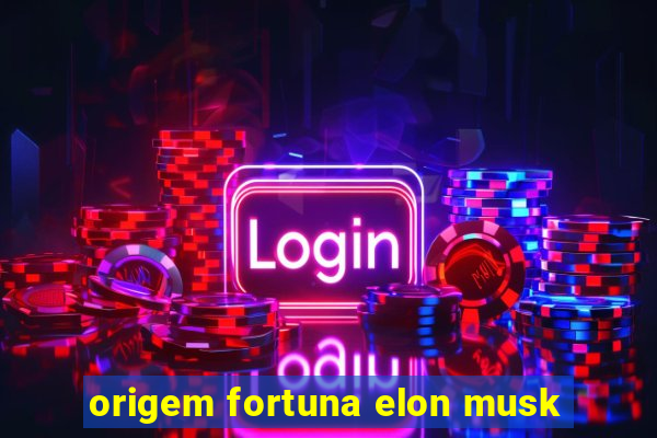 origem fortuna elon musk