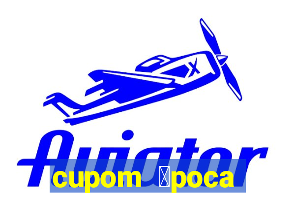 cupom 茅poca primeira compra