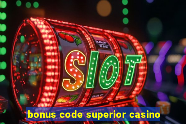 bonus code superior casino