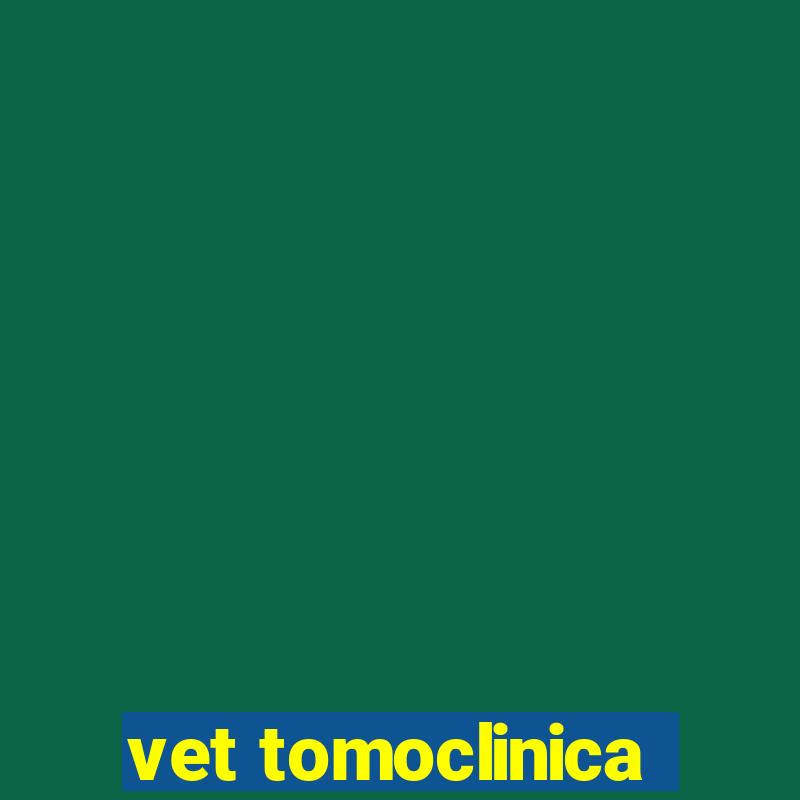 vet tomoclinica