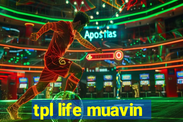 tpl life muavin