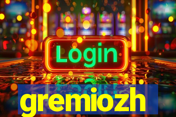 gremiozh