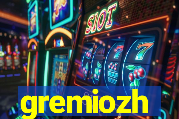 gremiozh