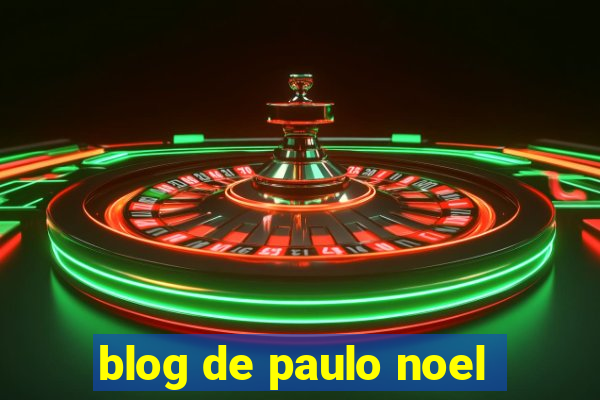 blog de paulo noel