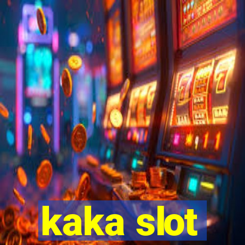 kaka slot