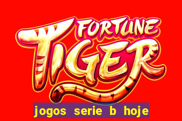 jogos serie b hoje ao vivo