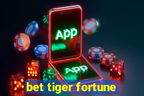 bet tiger fortune