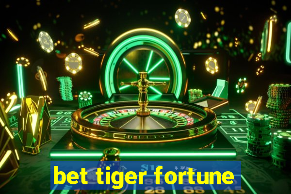 bet tiger fortune