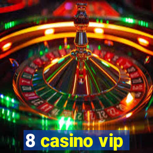 8 casino vip