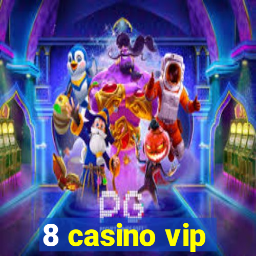 8 casino vip