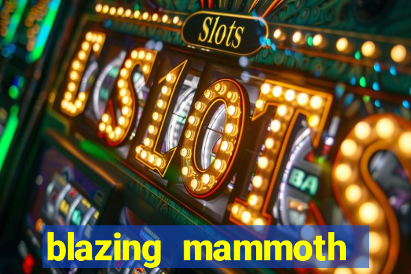 blazing mammoth slot review