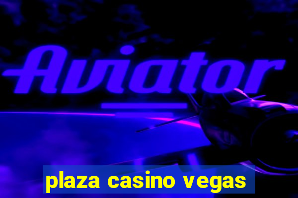 plaza casino vegas