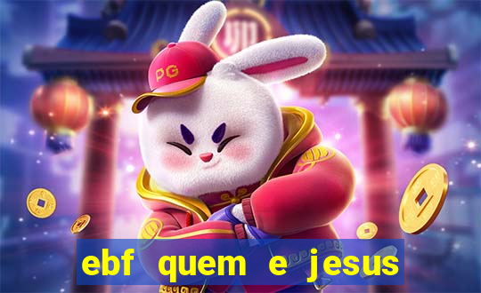 ebf quem e jesus ebf jesus meu super heroi