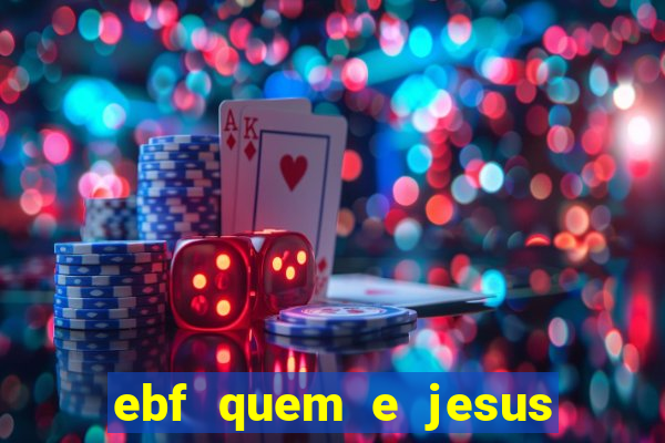 ebf quem e jesus ebf jesus meu super heroi