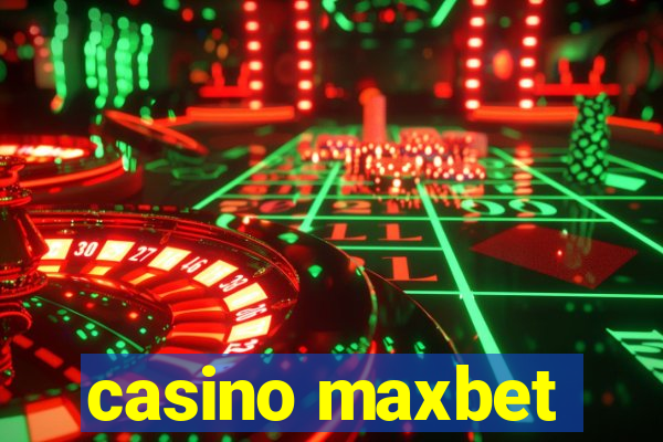 casino maxbet