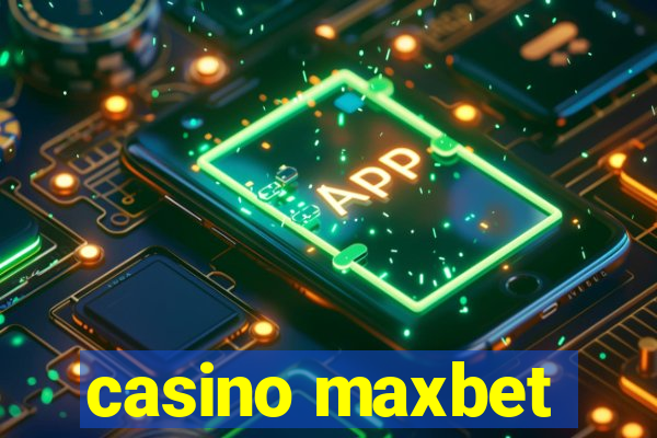 casino maxbet