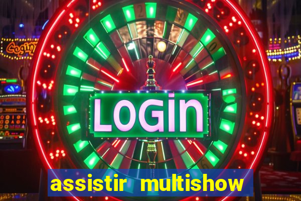 assistir multishow online ao vivo