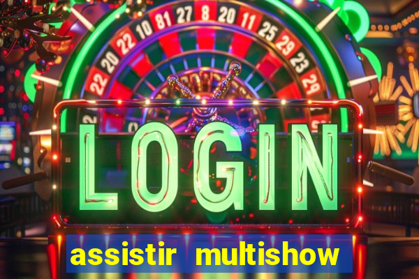 assistir multishow online ao vivo