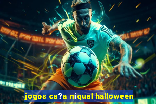 jogos ca?a níquel halloween